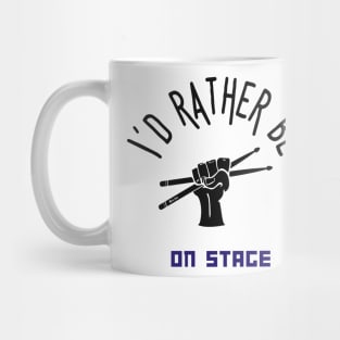 I´d rather be on music stage, drummer. Black text and image. Mug